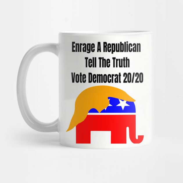 Enrage A Republican Tell The Truth Vote Democrat 20/20 by Mommag9521